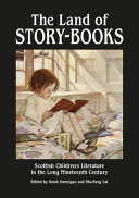 The land of story-books : Scottish children's literature in the long nineteenth century /