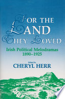 For the land they loved : Irish political melodramas, 1890-1925  /