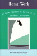 Home-work : postcolonialism, pedagogy, and Canadian literature /