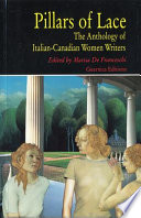 Pillars of lace : the anthology of Italian-Canadian women writers /