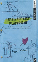 I was a teenage playwright : the first ten years of the Scirocco/MAP High School Playwriting Competition /