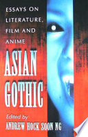 Asian Gothic : essays on literature, film and anime /