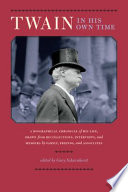 Twain in his own time : a biographical chronicle of his life, drawn from recollections, interviews, and memoirs by family, friends, and associates /