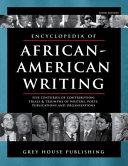 Encyclopedia of African-American writing : five centuries of contribution : trials & triumphs of writers, poets, publications and organizations /