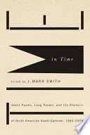 Time in time : short poems, long poems, and the rhetoric of North American avant-gardism, 1963-2008 /