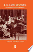 T.S. Eliot's orchestra : critical essays on poetry and music /