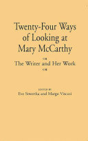 Twenty-four ways of looking at Mary McCarthy : the writer and her work /