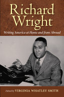 Richard Wright writing America at home and from abroad /