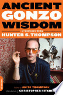 Ancient Gonzo wisdom : interviews with Hunter S. Thompson /