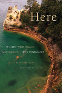 Here : women writing on Michigan's Upper Peninsula /