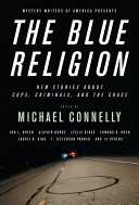 Mystery Writers of America presents The blue religion : new stories about cops, criminals, and the chase /