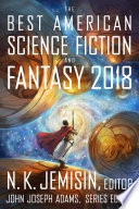 The Best American science fiction and fantasy 2018 /