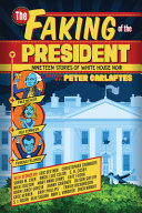 The faking of the president : nineteen stories of White House noir /