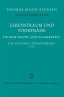 Lebenstraum und Todesnähe : Thomas Manns Roman "Der Zauberberg" : die Davoser Literaturtage 2012 /