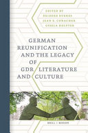 German reunification and the legacy of GDR literature and culture /
