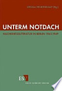 Unterm Notdach : Nachkriegsliteratur in Berlin 1945-1949 /