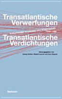 Transatlantische Verwerfungen, Transatlantische Verdichtungen : Kulturtransfer in Literatur und Wissenschaft 1945-1989 /