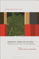 Germany from the outside : rethinking German cultural history in an age of displacement /