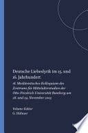 Deutsche Liebeslyrik im 15. und 16. Jahrhundert : 18. Mediävistisches Kolloquium des Zentrums für Mittelalterstudien der Otto-Friedrich-Universität Bamberg am 28. und 29. November 2003 /