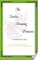 The twelve dancing princesses, and other fairy tales /