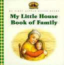 My Little house book of family : adapted from the Little house books by Laura Ingalls Wilder /