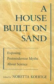 A house built on sand : exposing postmodernist myths about science /