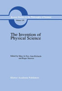 The Invention of physical science : intersections of mathematics, theology, and natural philosophy since the seventeenth century : essays in honor of Erwin N. Hiebert /