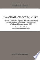Lanaguage, quantum, music : selected contributed papers of the Tenth International Congress of Logic, Methodology, and Philosophy of Science, Florence, August 1995 /
