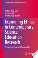 Examining ethics in contemporary science education research : being responsive and responsible /