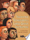 Innovative techniques for large-group instruction : an NSTA Press journals collection.