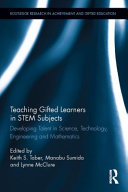 Teaching gifted learners in STEM subjects : developing talent in science, technology, engineering and mathematics /
