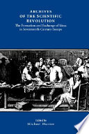 Archives of the scientific revolution : the formation and exchange of ideas in seventeenth-century Europe /