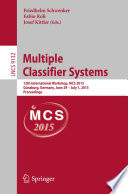 Multiple classifier systems : 12th International Workshop, MCS 2015, Günzburg, Germany, June 29-July 1, 2015, Proceedings /