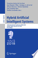 Hybrid artificial intelligent systems : 13th International Conference, HAIS 2018, Oviedo, Spain, June 20-22, 2018, Proceedings /