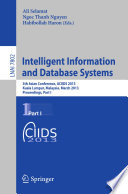 Intelligent information and database systems : 5th Asian Conference, ACIIDS 2013, Kuala Lumpur, Malaysia, March 18-20, 2013, proceedings.