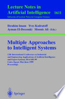 Multiple approaches to intelligent systems : 12th International Conference on Industrial and Engineering Applications of Artificial Intelligence and Expert Systems, IEA/AIE-99, Cairo, Egypt, May 31-June 3, 1999 : proceedings /