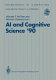 AI and cognitive science '90 : University of Ulster at Jordanstown, 20-21 September 1990 /