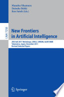 New frontiers in artificial intelligence JSAI-isAI 2011 Workshops, LENLS, JURISIN, ALSIP, MiMI, Takamatsu, Japan, December 1-2, 2011. Revised selected papers /