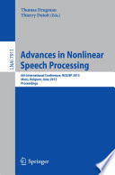 Advances in nonlinear speech processing : 6th International Conference on Nonlinear Speech Processing, NOLISP 2013, Mons, Belgium, June 19-21, 2013 : proceedings /