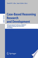 Case-based reasoning research and development : 25th International Conference, ICCBR 2017, Trondheim, Norway, June 26-28, 2017, Proceedings /