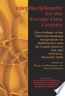 Interdisciplinarity for the twenty-first century : proceedings of the third International Symposium on Mathematics and its Connections to Arts and Sciences, Moncton 2009 /