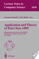 Application and theory of petri nets 1999 : 20th International Conference, ICATPN'99 Williamsburg, Virginia, USA, June 21-25, 1999 proceedings /