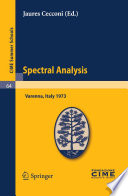 Spectral analysis lectures given at a Summer School of the Centro Internazionale Matematico Estivo (C.I.M.E.) held in Varenna (Como), Italy, August 24-September 2, 1973 /