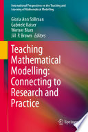 Teaching mathematical modelling : connecting to research and practice /