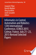 Informatics in control, automation and robotics : 12th International Conference, ICINCO 2015 Colmar, Alsace, France, 21-23 July, 2015 Revised selected papers /