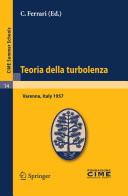 Teoria della turbolenza : lectures given at the Centro Internazionale Matematico Estivo (C.I.M.E.) held in Varenna (Como), Italy, September 1-9, 1957 /