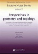 Perspectives in geometry and topology : proceedings of the Golden Jubilee International Workshop/Conference in Geometry and Topology, held at the Indian Institute of Technology, Bombay, August 2007 /