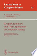 Graph grammars and their application to computer science : 4th international workshop, Bremen, Germany, March 5-9, 1990 : proceedings /