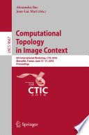 Computational Topology in Image Context : 6th International Workshop, CTIC 2016, Marseille, France, June 15-17, 2016, Proceedings /