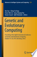 Genetic and evolutionary computing : proceeding of the Eight International Conference on Genetic and Evolutionary Computing, October, 18-20, 2014, Nanchang, China /